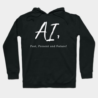 AI, The Past, Present and Future! Hoodie